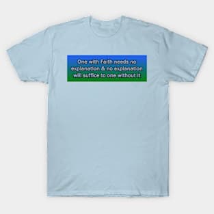 One with Faith needs no explanation T-Shirt